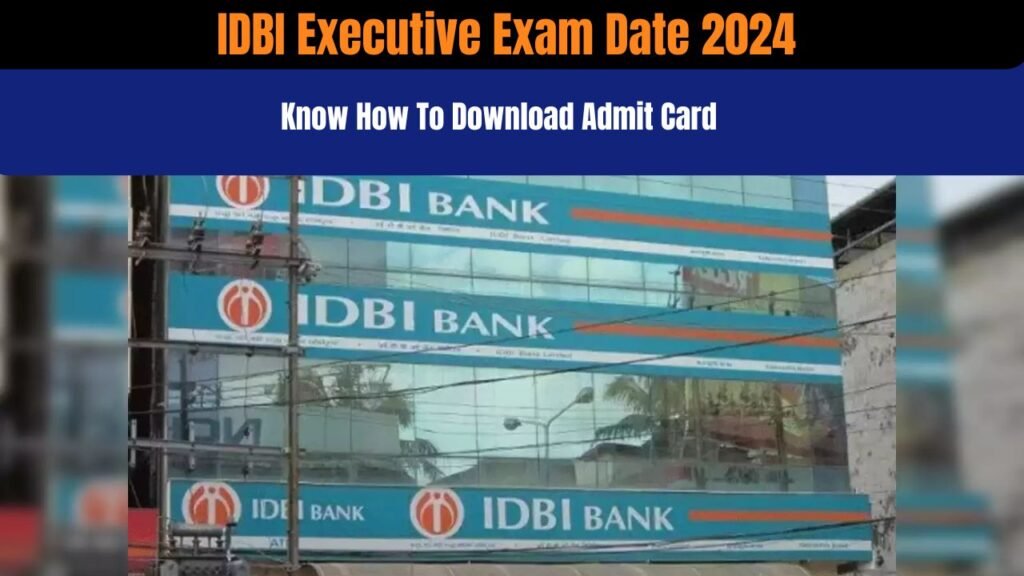 IDBI Executive Exam Date 2024 : 1000+ Vacancies, Written Exam Starts From This Date